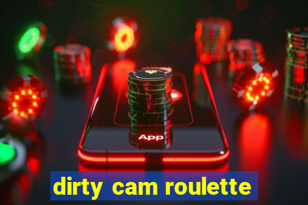 dirty cam roulette